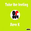 Take The Feeling (Original Mix) - Steve K