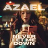 Never Let Me Down - Azael