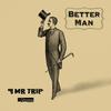 Better Man - Mr.Trip