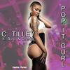 Pop It Gurl(feat. Byrd & Drekia) (Explicit) - C Tilley&Byrd&Drekia