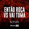 Então Roça vs Vai Toma (Explicit) - MC Mn&MC Godoy&Dj Jn do PC