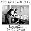 Verliebt in Berlin - LowmaX&David Owens