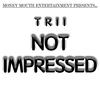 Not Impressed (Explicit) - Trii