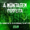 A Montagem Perfeita - DJ Guinho da ZS&DJ G4 ORIGINAL&DJ MP7 013