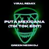 Puta Mexicana (Tik Tok Edit) (Remix|Explicit) - Green Neon DJ