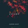 Autumn (Extended Mix) - Aurora Night