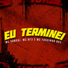 Eu Terminei - MC Xangai&MC RF3&Funk Malokeiro&MC Foguinho BKS&Love Funk