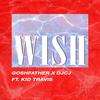 Wish(feat. Goshfather & Kid Travis) (Explicit) - DjCj&Goshfather&Kid Travis