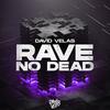 Rave No Dead (Explicit) - David Velas