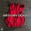 With My Dogs (Explicit) - SCUZZ