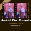 Jatti Da Crush - Deepak Pandit&Vikas Choudhary&Hunter Prince Khalid