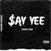 $AY YEE (Explicit) - YOUNG KAO$&Armani Depaul&Marc Tagle