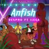 Anfish(feat. Ilega) (Explicit) - Despro&Ilega