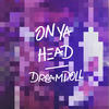 On Ya Head (Explicit) - DreamDoll