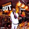 Trapped Out (Explicit) - Madd