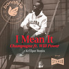 I Mean It (Kr33per remix) - Champagne&Will Power