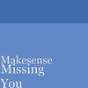 Missing You - Makesense