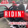 Ridin(feat. OnTopDIzzyD) (Explicit) - OTG Beazy&OnTopDIzzyD