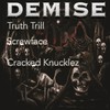 Demise (Explicit) - Truth Trill&Cracked Knucklez&Screwface