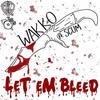 Let Em Bleed(feat. Scum) (Explicit) - Wakko&Scum
