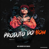 Produto do Bom (Explicit) - Mc Menor Do Chapa