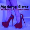 Without a Tomorrow - Madame Sister