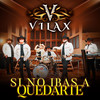 Si No Ibas A Quedarte - Vilax