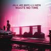 Waste No Time (feat. G Curtis) - Jolly Jam Beats&G Curtis