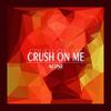 Crush On Me - 逆流Group厂牌&AONE王壹