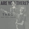 Are You There? - THEO&Fotis Tampas