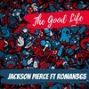 The Good Life(feat. Roman365) (Explicit) - Jackson Pierce&Roman365