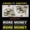 More Money (Speed Up) - DJ Baddo&DareyCopy