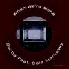 When We're Alone(feat. Cole Merkosky) - Gurba&Cole Merkosky