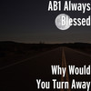 Why Would You Turn Away - AB1 Always Blessed&Seek One&Peter Powers