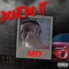 Don't do it (Explicit) - Drey