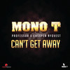 Can't Get Away - Mono T&Professor&Cassper Nyovest