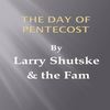 The Day of Pentecost(feat. Micah Gibson, Will Wright, Anna Shutske Gibson & Margaret Shutske Wright) - Larry Shutske&The Fam&Micah Gibson&Will Wright&Anna Shutske Gibson&Margaret Shutske Wright