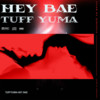 Hey! Bae - Tuff Yuma