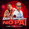 Joga o Bumbum no Pai - Mc DVN&MC Phe Cachorrera