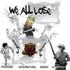 We All Lose(feat. Supernatural, Ariano & Ldonthecut) (Explicit) - Philieano&Supernatural&ARIANO&LDonthecut