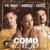 Como Te Vejo - Orgânico&Mirèle&Duzz&Vk Mac