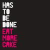 Has to Be Done (Album Version) - Eat More Cake