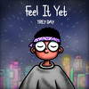 Feel It Yet (Explicit) - Trey Day