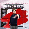 None a Dem (Explicit) - Di Smoking Fyah