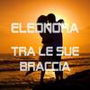 Tra le sue braccia - Eleonora