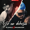 Yo No Debería (Prod. by Ernesto Losa) - El Chulo&Orlenis 22k&Ernesto Losa