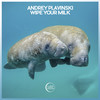 Wipe Your Milk - Andrey Plavinski