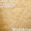 Nishikilie - JOWIE IRUNGU&Kelechi Africana