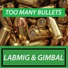 Too Many Bullets - Labmig&Gimbal
