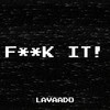 F**K It! (Explicit) - Lavaado